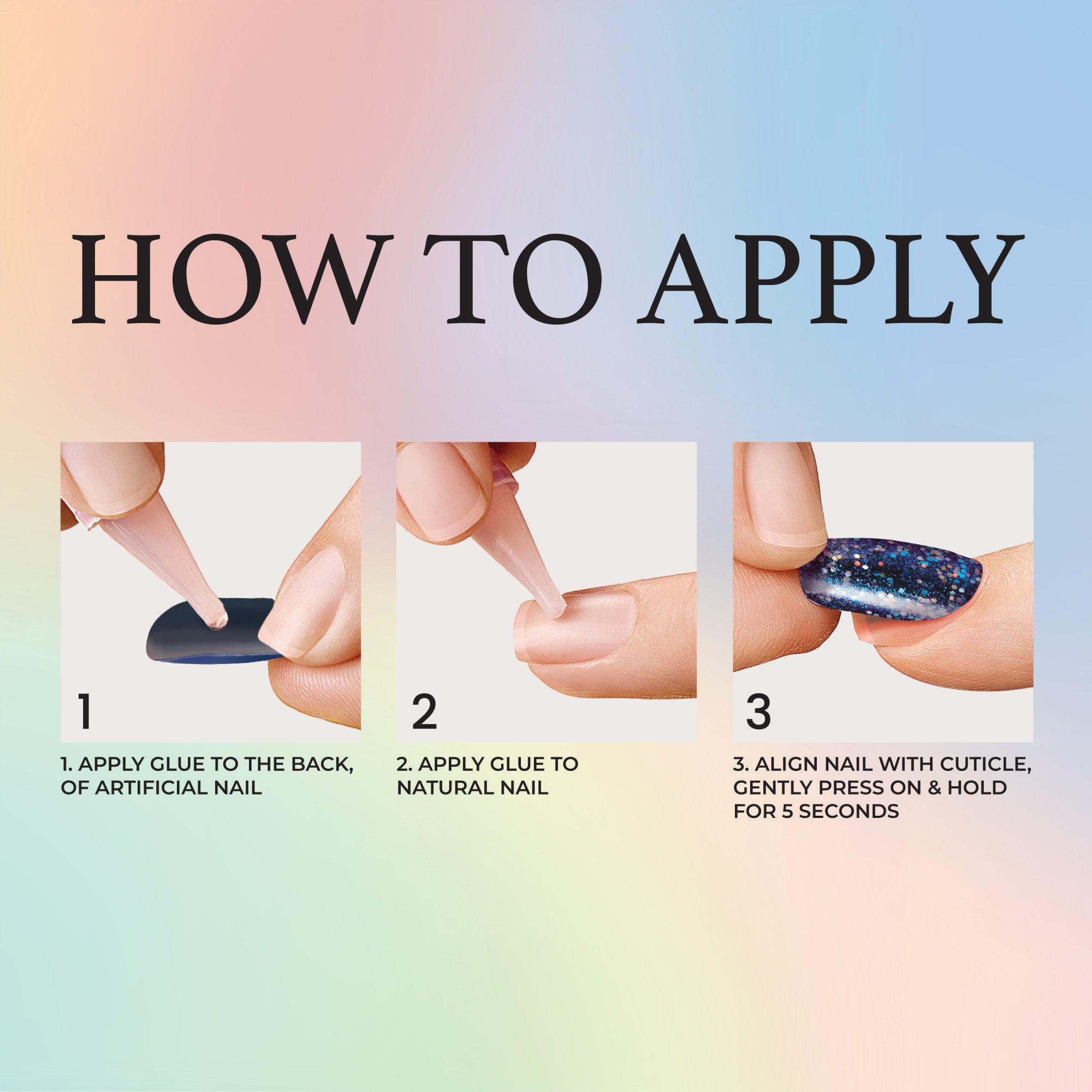 Step-by-step guide to applying artificial nails: apply glue to back of nail, apply glue to natural nail, align and press artificial nail on cuticle for 5 seconds.